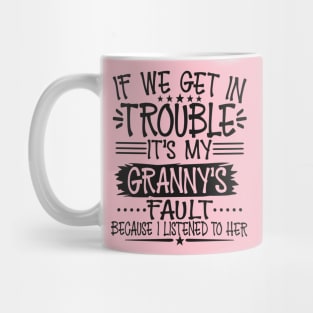 If We Get In Trouble It's My Granny's Fault Mug